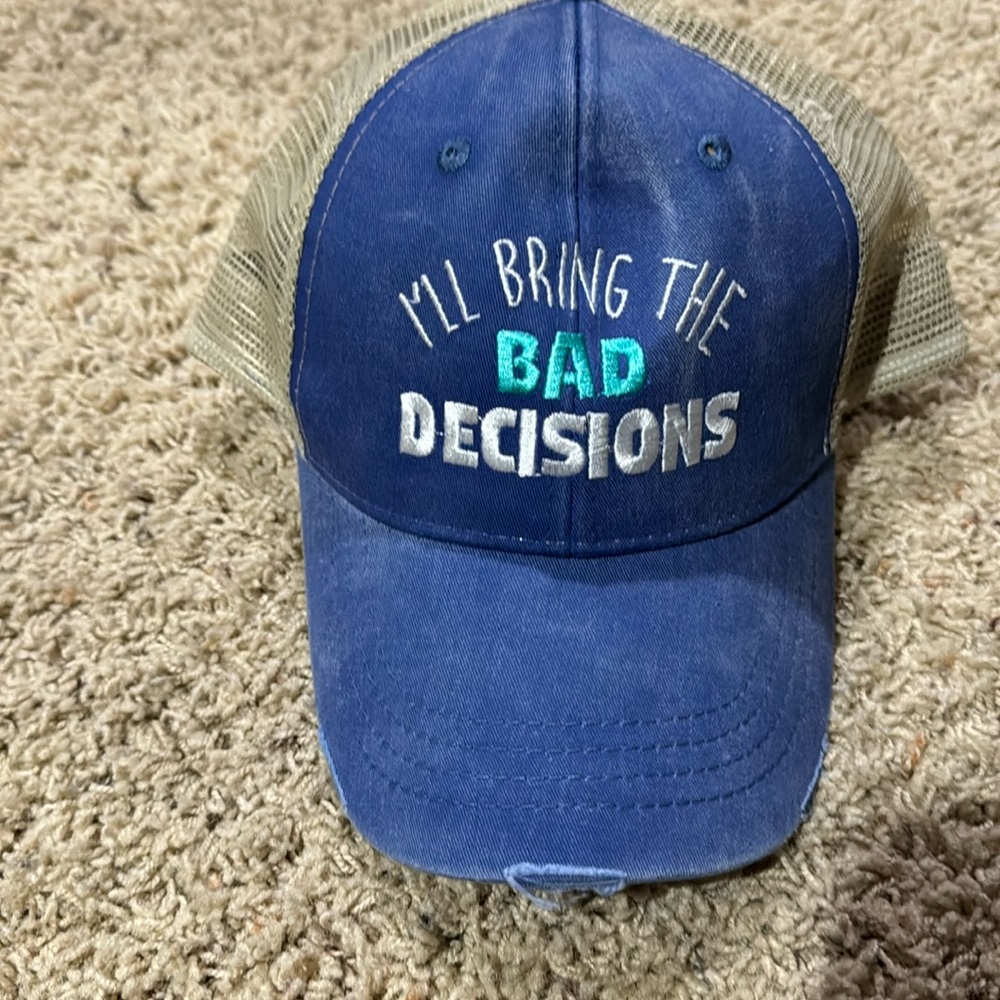 I’ll bring the bad decisions trucker hat